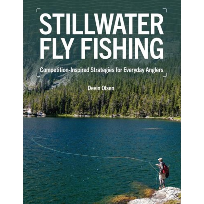 Stillwater Fly Fishing: Competition-Inspired Strategies For Everyday Anglers By Devin Olsen
